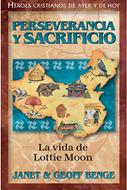 Perseverancia y Sacrificio: La Vida de Lottie Moon (Rústica)