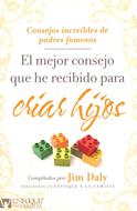 El Mejor Consejo que he Recibido para Criar Hijos (Rústica) [Libro]