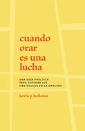 Cuando Orar es una Lucha (Rústica)