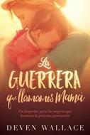 La Guerrera que Llamamos Mamá (Rústica)