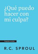¿Qué Puedo Hacer con mi Culpa? (Rústica) [Libro]