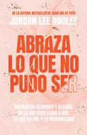 Abraza Lo Que No Pudo Ser (Rústica)