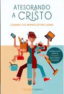 Atesorando a Cristo Cuando tus Manos están Llenas (Rústica)