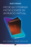 Predicar y Formar Predicadores en un Mundo Virtual (Rústica)