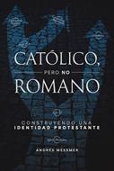 Católico Pero No Romano (Rústica)