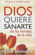 Dios Quiere Sanarte de Las Heridas de La Vida (Rústica)