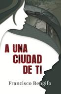A Una Ciudad De Ti (Rústica)