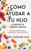Cómo Ayudar a tus Hijos a Limpiar su Enredo Mental (Rústica)