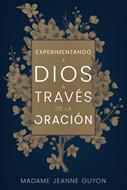 Experimentando a Dios a Través de la Oración (Rústica)