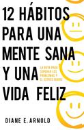 12 Hábitos Para Una Mente Sana Y Una Vida Feliz (Rústica)