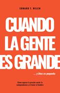 Cuando la Gente es Grande y Dios es Pequeño (Rústica)
