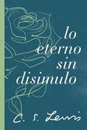 Lo Eterno Sin Disimulo (Rústica) [Libro]