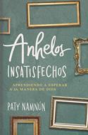 Anhelos Insatisfechos (Rústica) [Libro]