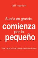 Sueña en Grande/Comienza por lo Pequeño (Rústica)