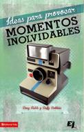 Ideas para provocar momentos inolvidables (Rústica) [Libro]