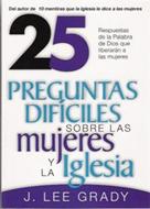 25 Preguntas Difíciles: Sobre Las Mujeres Y La Iglesia (Rústica)