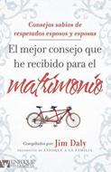 El Mejor Consejo Que He Recibido Para El Matrimonio (Rústica)