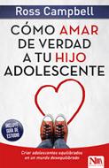 Cómo Amar De Verdad A Tu Hijo Adolescente (Rústica)