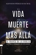 La Vida, la Muerte y el más allá a Través de la Biblia (Rústica)