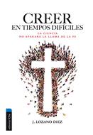 Creer en tiempos difíciles (Rústica)