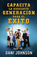 Capacita a La Siguiente Generación Para El Éxito (Rústica) [Libro]