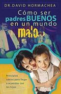 Cómo ser Padres Buenos en un Mundo Malo (Rústica) [Libro]
