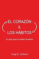 El Corazón Y Los Hábitos (Rústica) [Libro]