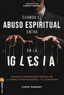 Cuando el Abuso Espiritual Entra en la Iglesia (Rústica)