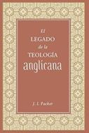 El Legado de la Teología Anglicana (Rústica)
