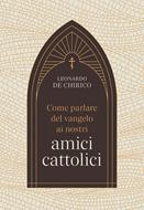 Come parlare del vangelo ai nostri amici cattolici (Brossura)