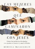 Las Mujeres que Caminaron con Jesús (Rústica) [Libro]