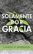 Solamente por Gracia (Rústica) [Libro Bolsillo]