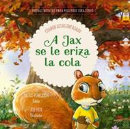 A Jax se le Eriza la Cola - Buenas noticias para pequeños corazones (Tapa Dura) [Libro]