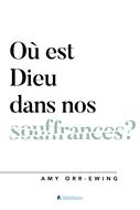 Où est Dieu dans nos souffrances ?