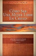 Como Ser Una Mujer Libre En Cristo (Rústica)