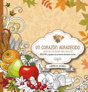 Un Corazón Agradecido: Coloree y Agradezca a Dios Por Sus Abundantes Provisiones (Rústica)