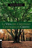 La Vida del Cristiano Centrada en Cristo (Tapa Dura) [Libro]