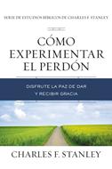 Cómo Experimentar el Perdón (Rústica) [Libro]