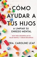 Cómo Ayudar a tus Hijos a Limpiar su Enredo Mental (Rústica) [Libro]