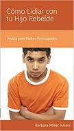 Cómo Lidiar con tu Hijo Rebelde (Rústica) [Mini Libro]