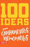 100 Ideas Para Campamentos Memorables (Rústica)