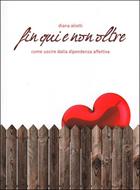 Fin qui e non oltre - Come uscire dalla dipendenza affettiva (Brossura)