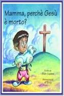 Mamma, perché Gesù è  morto?