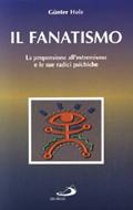 Il fanatismo - La propensione all'estremismo e le sue radici psichiche