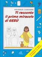 Ti racconto il primo miracolo di Gesù - Un'avventura da leggere, da disegnare, da colorare (Spillato)