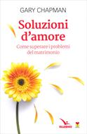 Soluzioni d'amore - Come superare le barriere e i problemi del vostro matrimonio (Brossura)