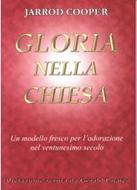 Gloria nella chiesa - Un modello fresco per l'adorazione nel Ventunesimo secolo (Brossura)