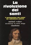 La rivoluzione dei santi - Il puritanesimo alle origini del radicalismo politico - Introduzione di Mario Miegge