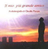 Il mio più grande amico - Autobiografia di Claudio Pasqua