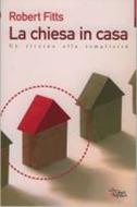 La chiesa in casa - Un ritorno alla semplicità (Brossura)